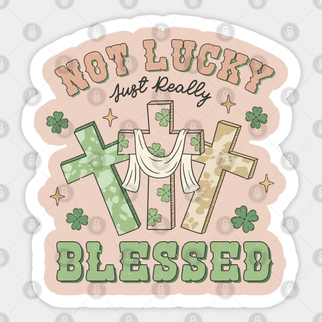 Not Lucky Just Really Blessed Christian Cross Irish Shamrock Sticker by JDVNart